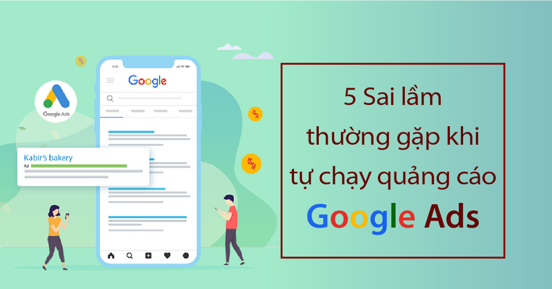 5 sai lầm khi tự chạy Google Ads khiến bạn mất tiền